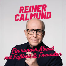 Reiner Calmund - Ein runder Abend mit Fußball & Freunden 04.04.2027 Stadtsaal Frechen