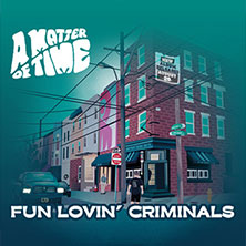 Fun Lovin' Criminals - A Matter of Time Tour 2026 11.05.2026 Ratinger Hof